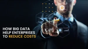 A person interacting with a digital interface displaying data visualizations and the text 'How Big Data Helps Enterprises to Reduce Costs.